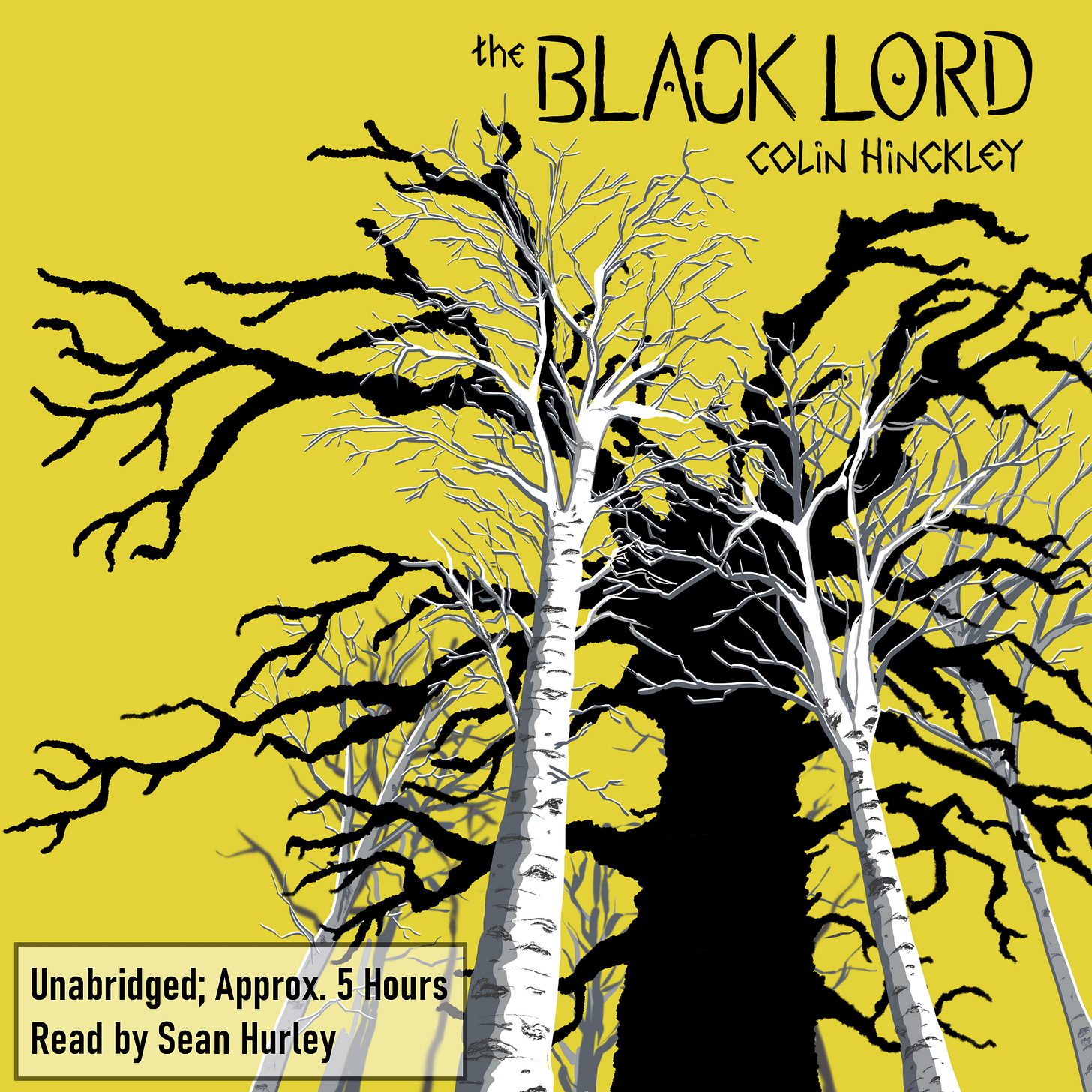 cover art of THE BLACK LORD; a threatening black tree among white birch trees, against a yellow background. CAPTION: Unabridged; Approx. 5 Hours. Read by Sean Hurley