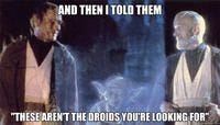 AND THENITOLD THEM THESEAREN'T THE DROIDS YOU'RE LOOKING FOR" uickmeme.c