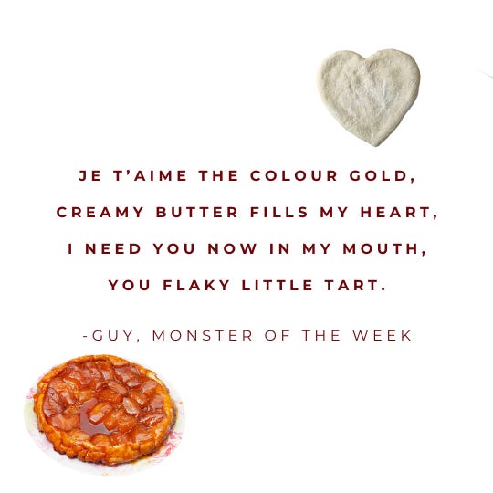 je t’aime the colour gold, creamy butter fills my heart, i need you now in my mouth, you flaky little tart.