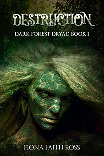 Destruction: Dark Forest Dryad Book 1 by [Fiona Faith Ross]