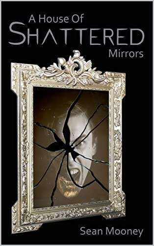 Book cover of A House of Shattered Mirrors by Sean Mooney