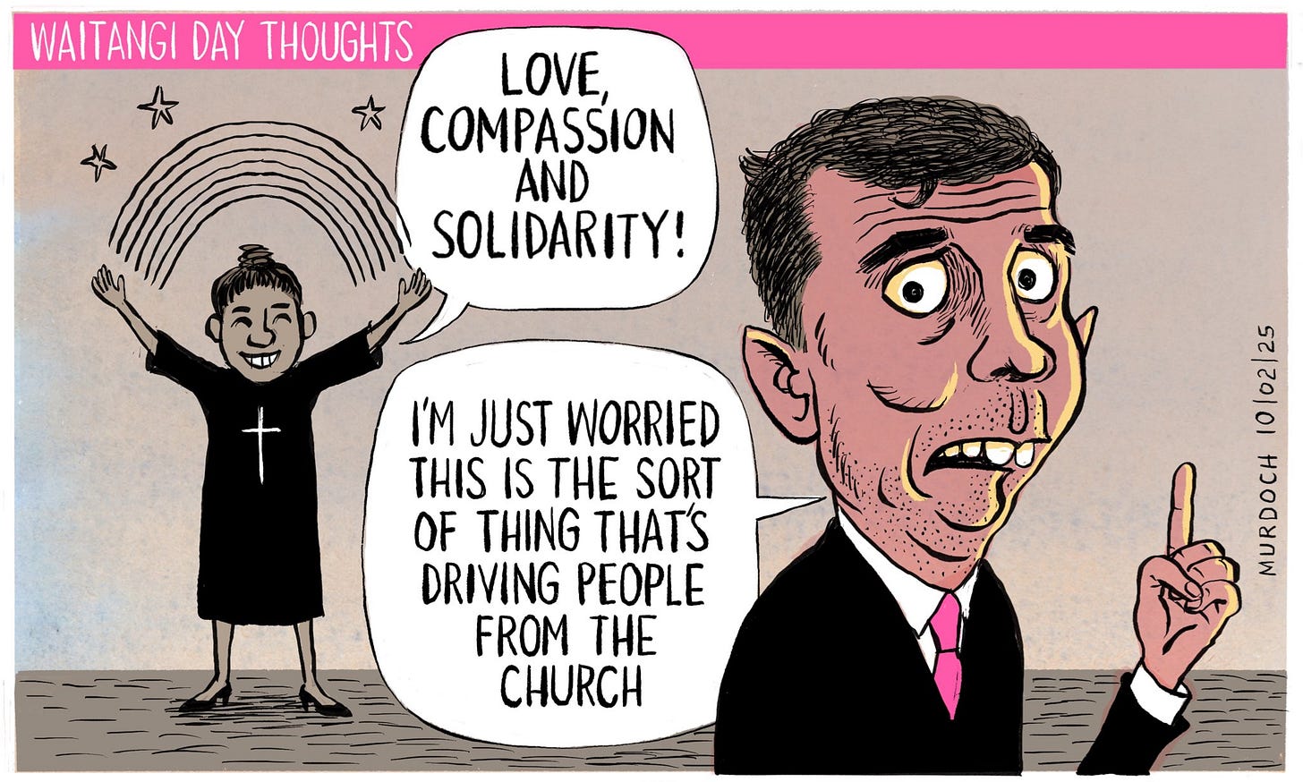 Cartoon. Title: Waitangi Day Thoughts. A church leader stands in the background, calling for, “Love, compassion and solidarity!” In the foreground David Seymour is saying, “I’m just worried this is the sort of thing that’s driving people from the church”