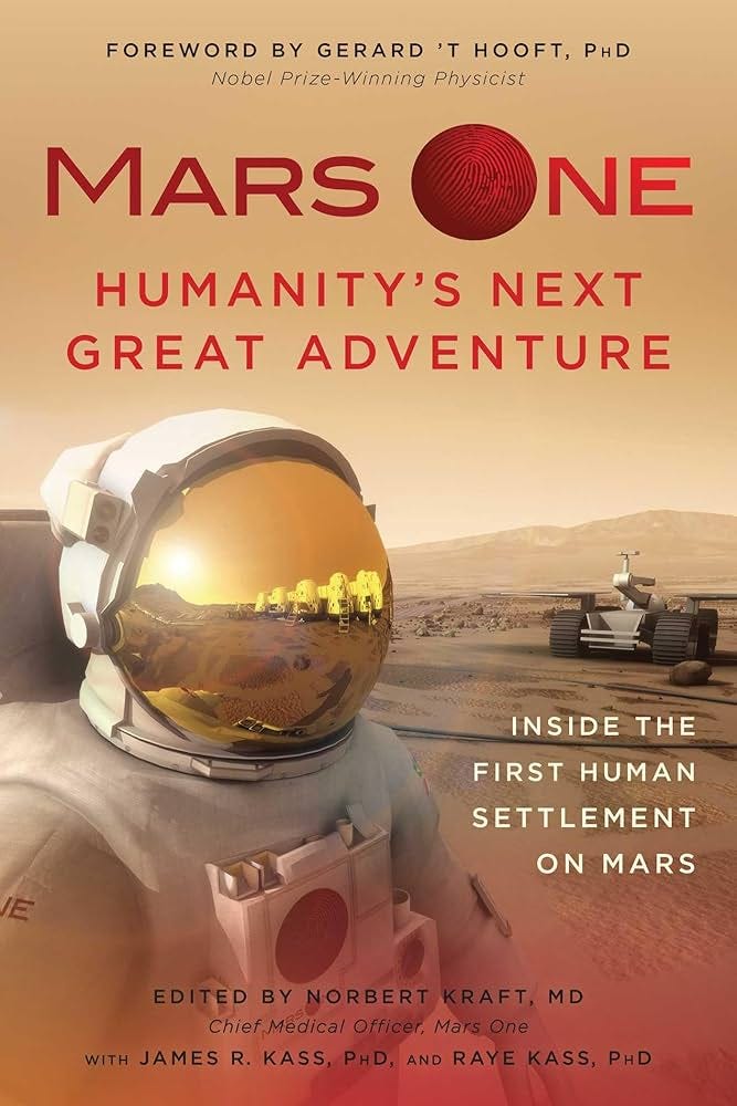 Mars One: Humanity's Next Great Adventure: Inside the First Human  Settlement on Mars: Kraft, Norbert, Kass, James R, Hooft, Gerard ?T:  9781940363837: ...