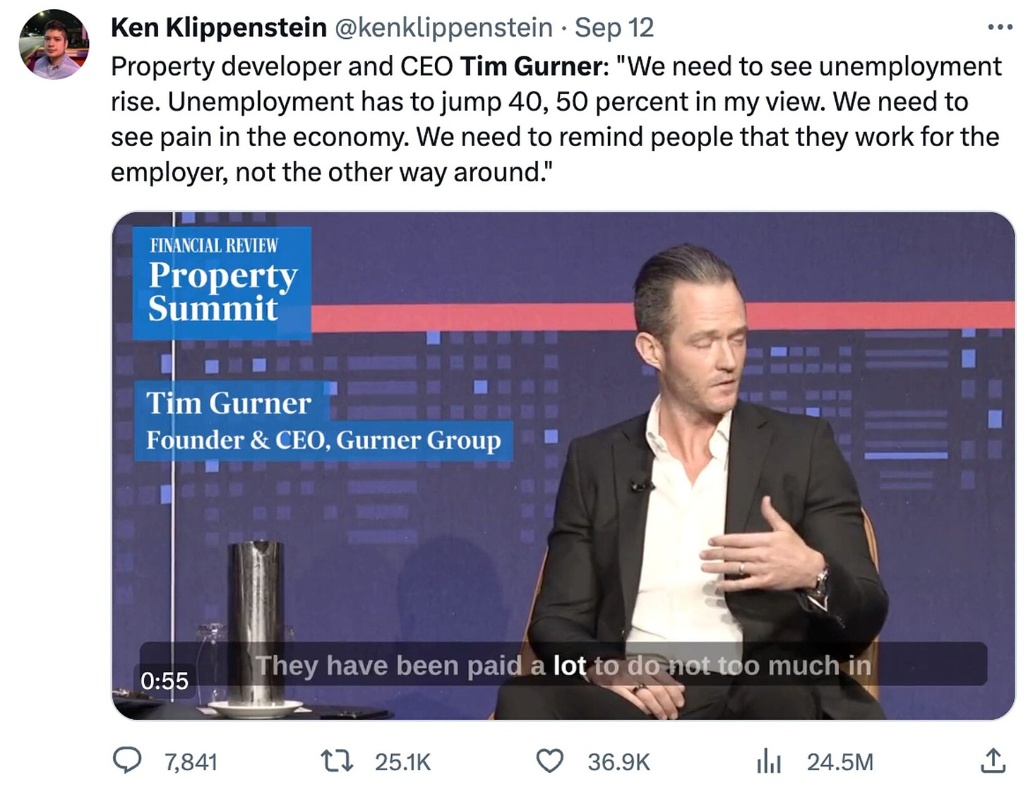 A tweet: Property manager Tim Gurner We need to see unemployment rise. Unemployment has to jump 40, 50 percent in my view. We need to see pain in the economy. We need to remind people that they work for the employer, not the other way around.
