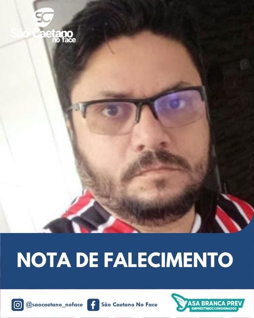 May be an image of 1 person and text that says 'SC Caetano no face NOTA DE FALECIMENTO @saocaetano_noface São Caetano No Face BRANCA PREV EMPRÉSTIMOSCONSIGNADOS'