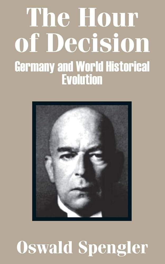 The Hour of Decision: Germany and World-Historical Evolution: Spengler,  Oswald: 9781410202666: Books - Amazon.ca