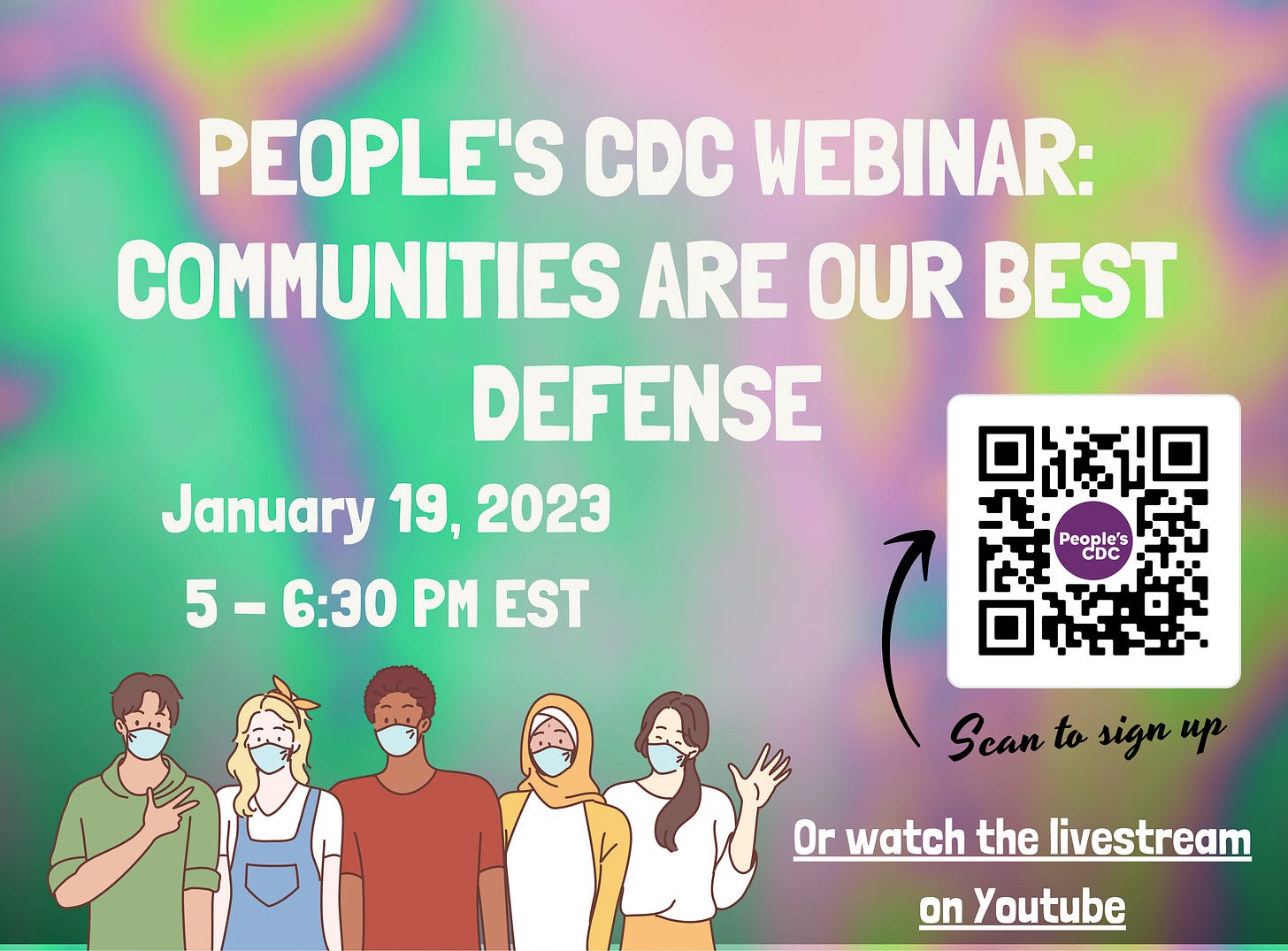 Illustration depicts a group of five young adults with varying skin tones and genders with masks, some waving or motioning to the viewer. Title and subtitle read: “People’s CDC Webinar: Communities Are Our Best Defense”. Date and time read: “January 19, 2023, 5 to 6:30PM EST”. A scannable QR code appears in the lower right.