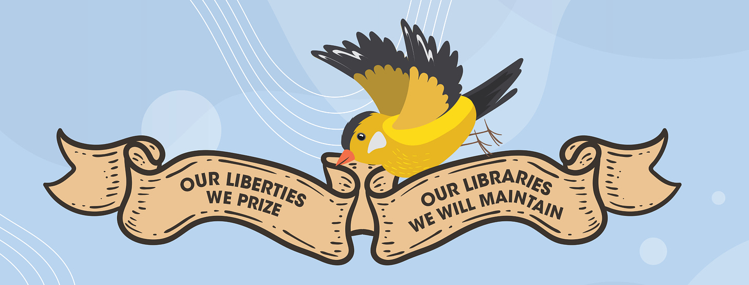May be an illustration of meadowlark and text that says 'OUR WE LIBERTIES PRIZE OUR WILL MAINTAIN LIBRARIES WE'