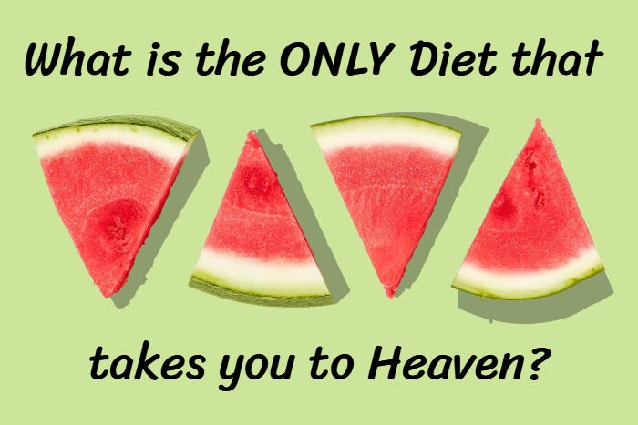 What is the ONLY diet that takes you to Heaven?