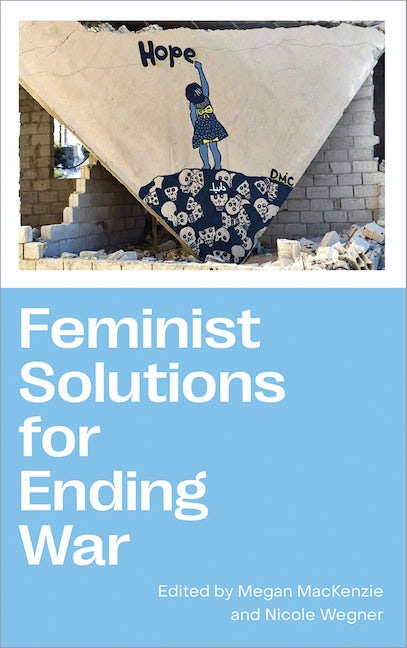 Feminist Solutions for Ending War