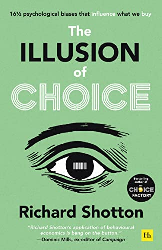 The Illusion of Choice: 16½ psychological biases that influence what we buy (English Edition) por [Richard Shotton]