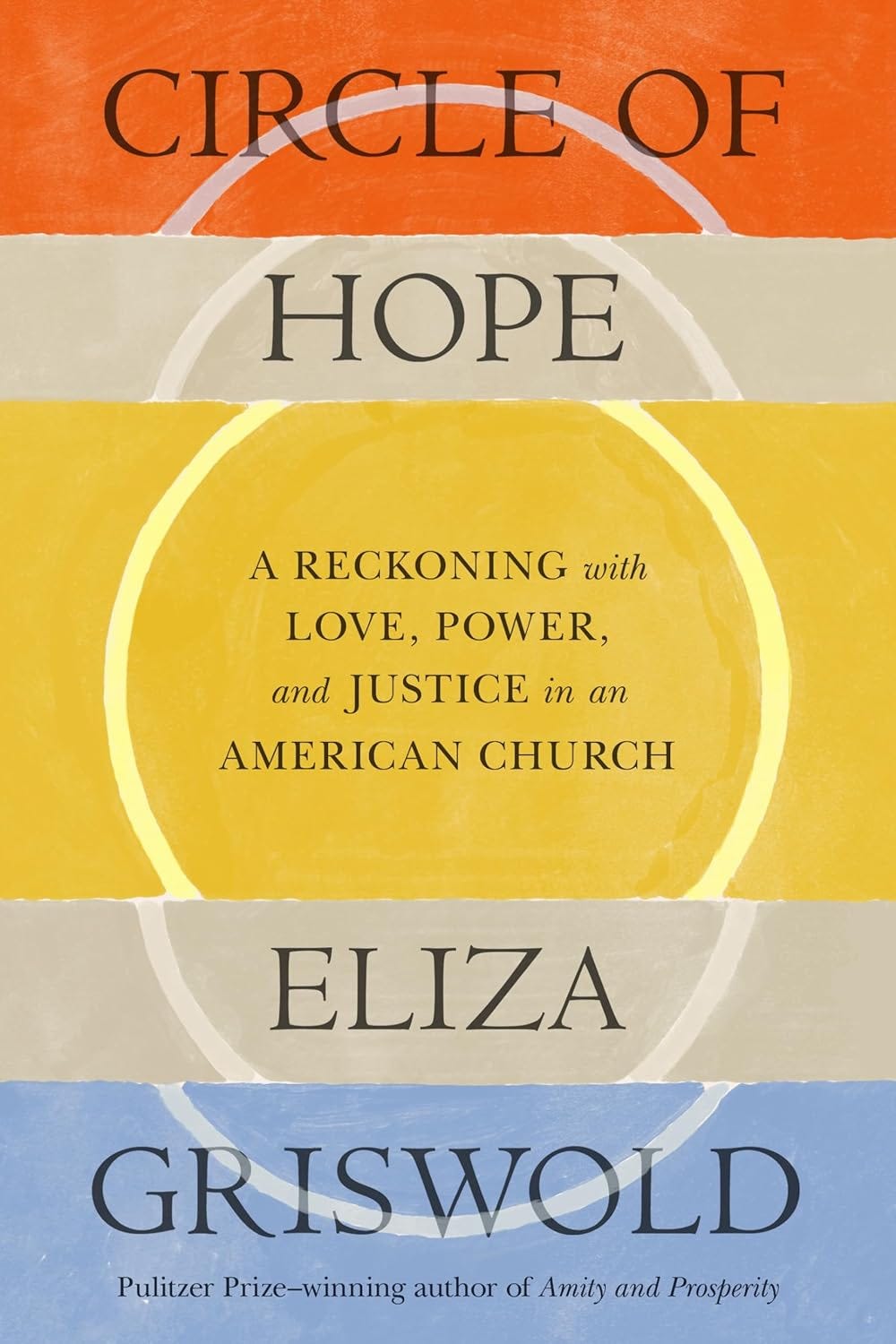 The book cover for “Circle of Hope.” Includes teh words “A reckoning with love, power, and justice in an American Church” against a layered background of oranges and yellows.