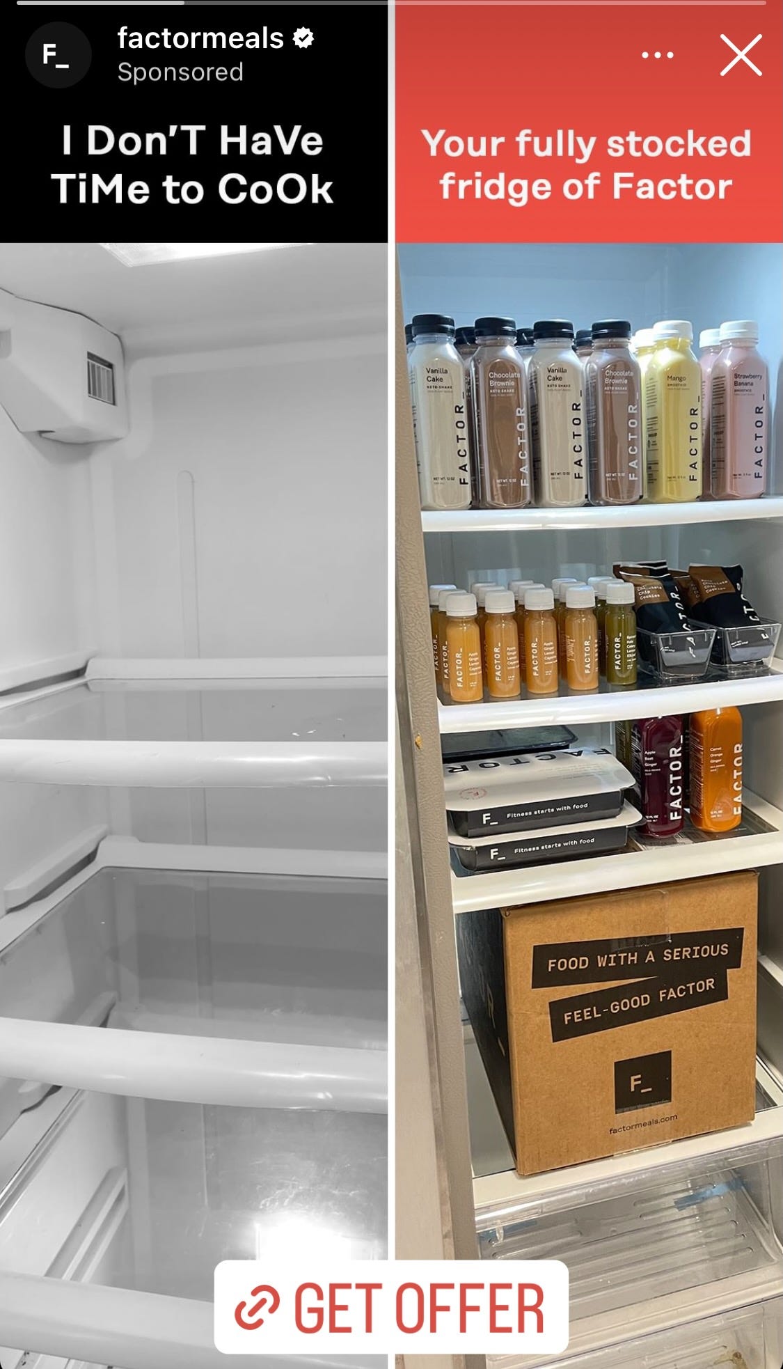 One ad recently showed two fridges side by side. On the left is an empty fridge with the caption "I Don'T HaVe TiMe to CoOk." On the right, problem solved, here's a fridge filled with thirteen rows of bottled smoothies and wellness shots, plus other containers of food, and the caption "Your fully stocked fridge of Factor."