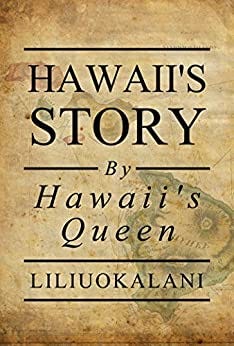 Cover of "Hawai'i's Story by Hawai'i's Queen". The text is laid over what looks like an antique-looking map of Hawai'i.