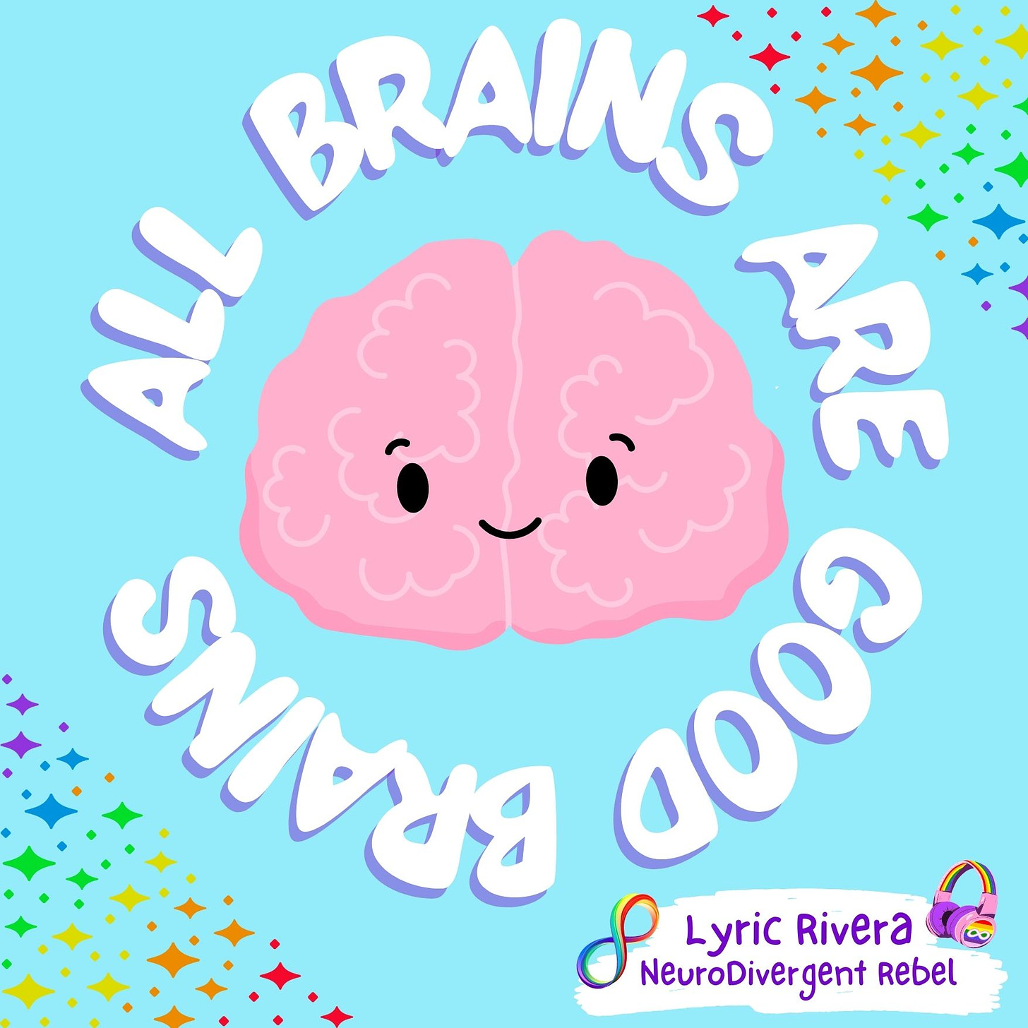 a pink brain appears on a teal background with text in the foreground that reads - All Brains are GOOD Brains - Lyric Rivera NeuroDivergent Rebel