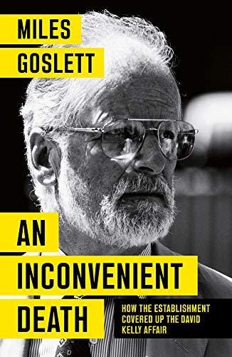 Bookmarks An Inconvenient Death: How the Establishment Covered Up the David  Kelly Affair : Miles Goslett