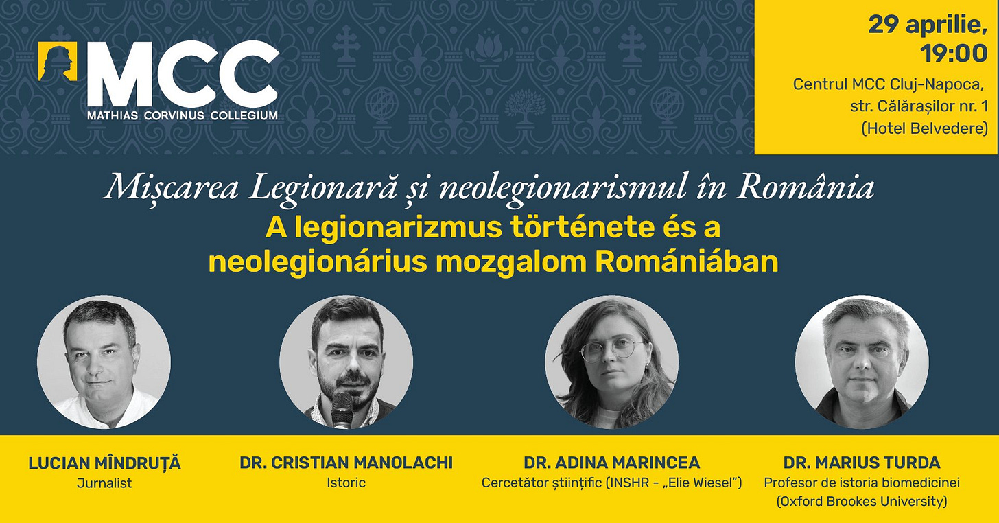 May be a graphic of 4 people and text that says "DMCC MATHIAS CORVINUS MATHIASCORVINUSCOLLEGIUM COLLEGIUM 29 aprilie, 19:00 Centrul MCC Cluj-Napoca, str. Călărașilor nr. (Hotel Belvedere) Mișcarea Legionară și neolegionarismul în Románia A legionarizmus története és a neolegionárius mozgalom Romániában LUCIAN LUCIANMINDRUȚĂ MÎNDRUȚĂ Jurnalist DR. CRISTIAN DR.CRISTIANMANOLACHI MANOLACHI Istoric DR. DR.ADINAMARINCEA ADINA MARINCEA Cercetător științific INSHR- Elie Wiesel") DR. MARIUS TURDA Profesor de istoria biomedicinei (Oxford Brookes University)"
