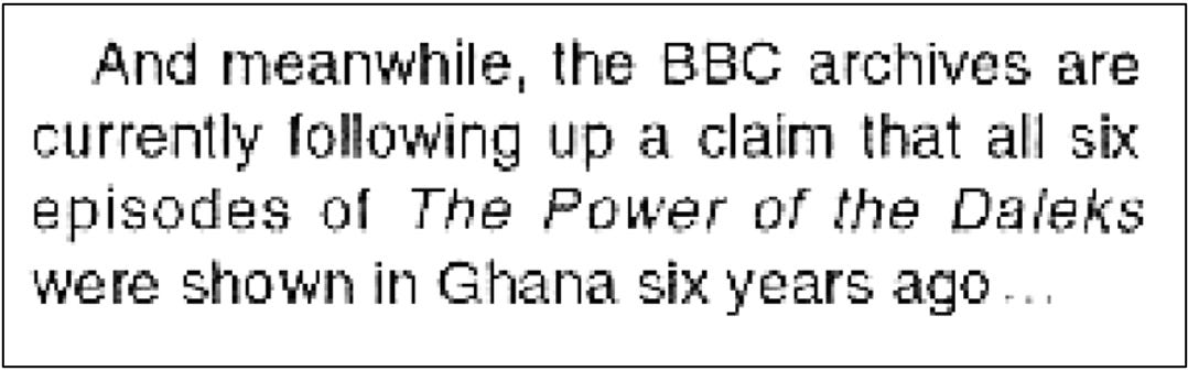 Fanzine cutting claiming the BBC were following up on a report that the whole of The Power of the Daleks was shown in Ghana six years ago.