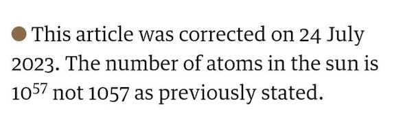 This article was corrected on 24 July 2023. The number of atoms in the sun is 10^57 not 1057 as previously stated.