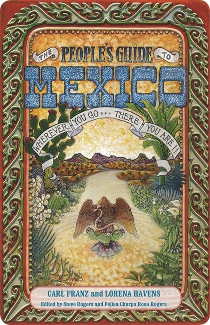 The People's Guide to Mexico: Franz, Carl, Havens, Lorena, Rogers, Steve,  Rogers, Felisa Churpa Rosa: 9781598809602: Books - Amazon.ca