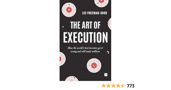 The Art of Execution: How the World's Best Investors Get it Wrong and Still  Make Millions : Lee Freeman-Shor: Amazon.com.au: Books