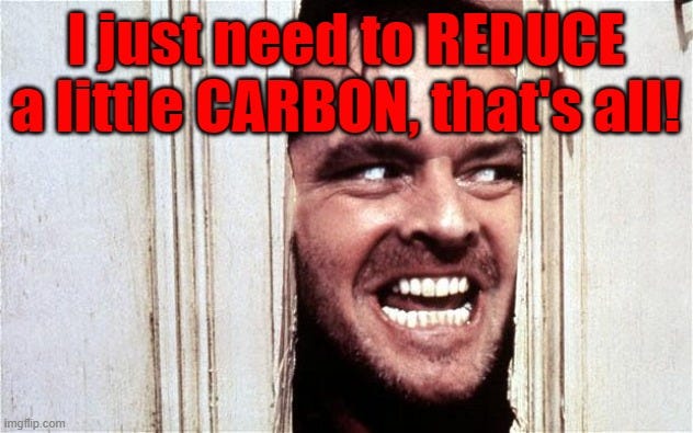 John Kerry just wants to reduce a little carbon, that’s all!