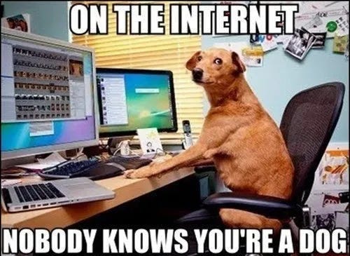 On the Internet Nobody knows you're a dog.