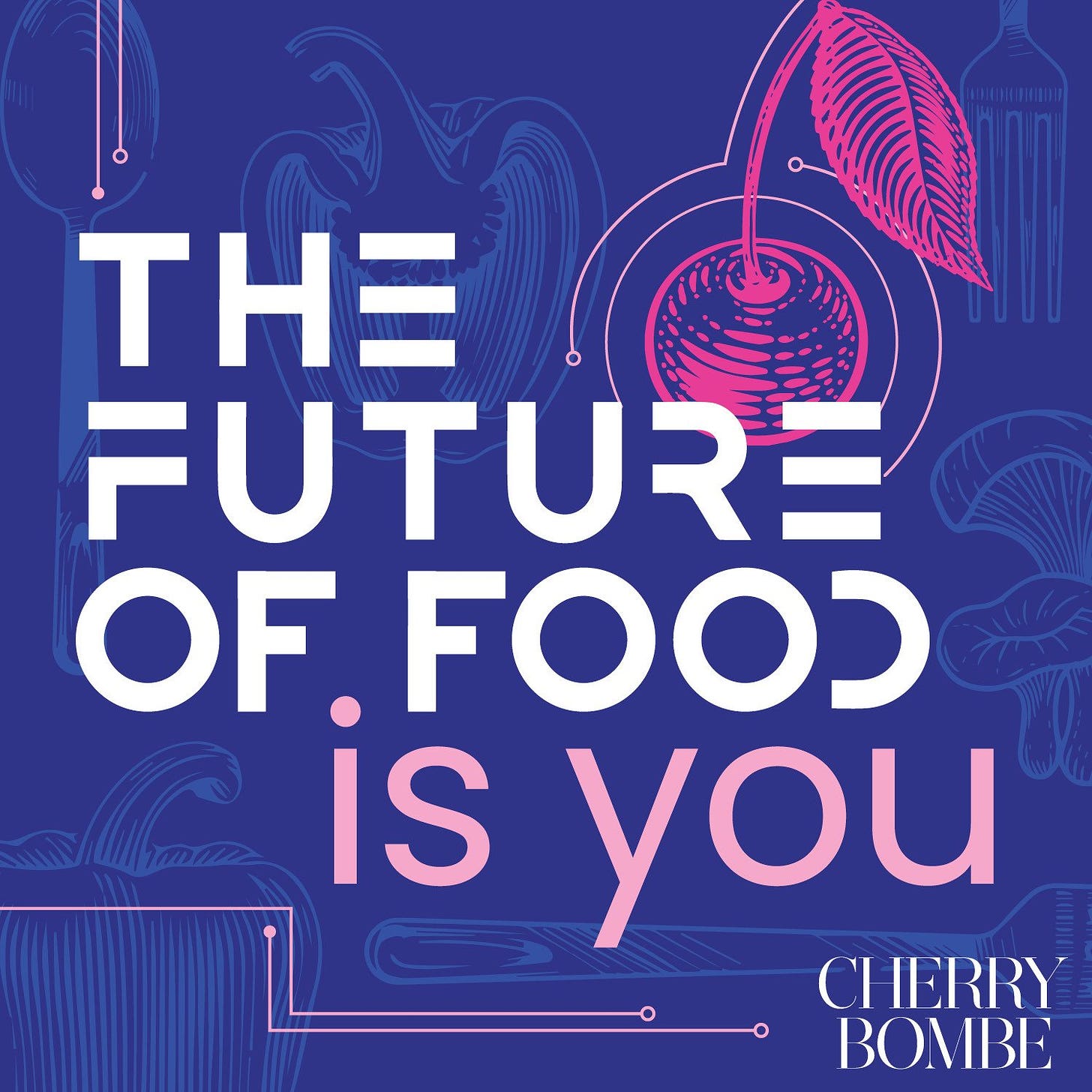 The Future Of Food Is You — Cherry Bombe