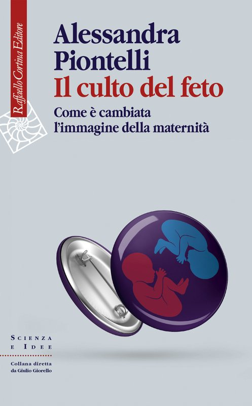 Il culto del feto - Alessandra Piontelli - Raffaello Cortina Editore -  Libro Raffaello Cortina Editore