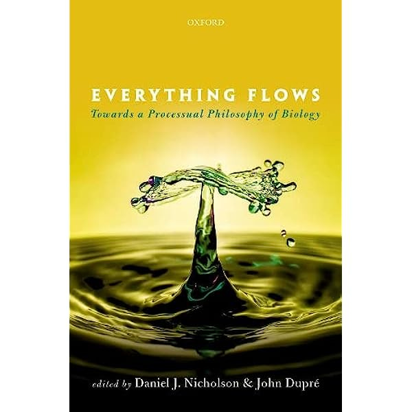 Everything Flows Towards a Processual Philosophy of Biology - Nicholson,  Dupré | 9780198779636 | Amazon.com.au | Books