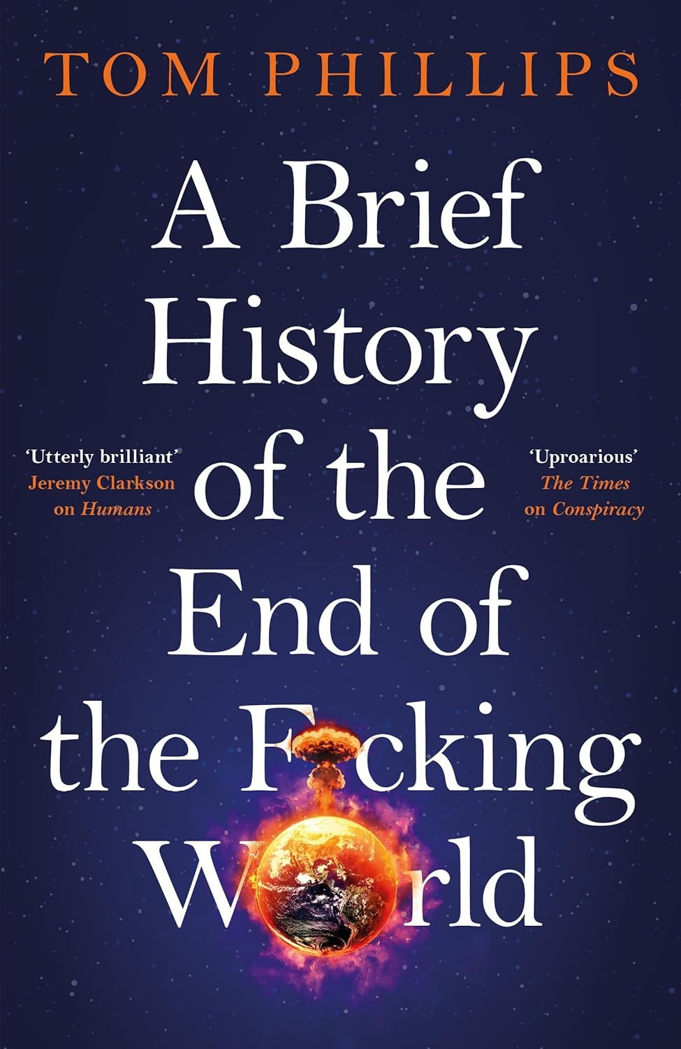 the cover of A Brief History of the End of the F*cking World, by Tom Phillips