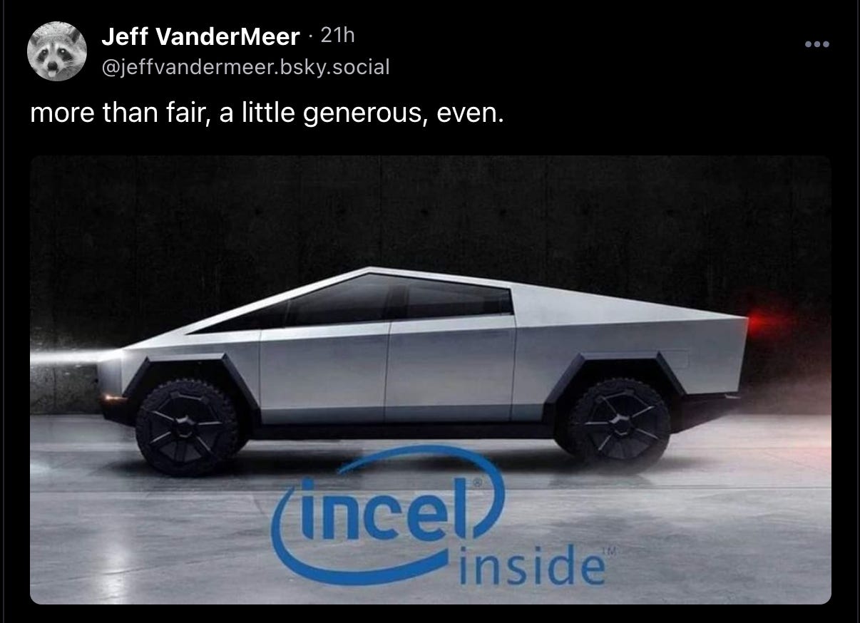 A Bluesky post from user @jeffvandermeer.bsky.social captioned “more than fair, a little generous, even.” next to a promo image of the Tesla Cybertruck with a version of the Intel logo over it that’s been changed to read “incel inside.”