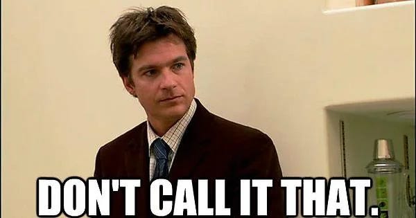 Michael from Arrested Development "Don't call it that" meme