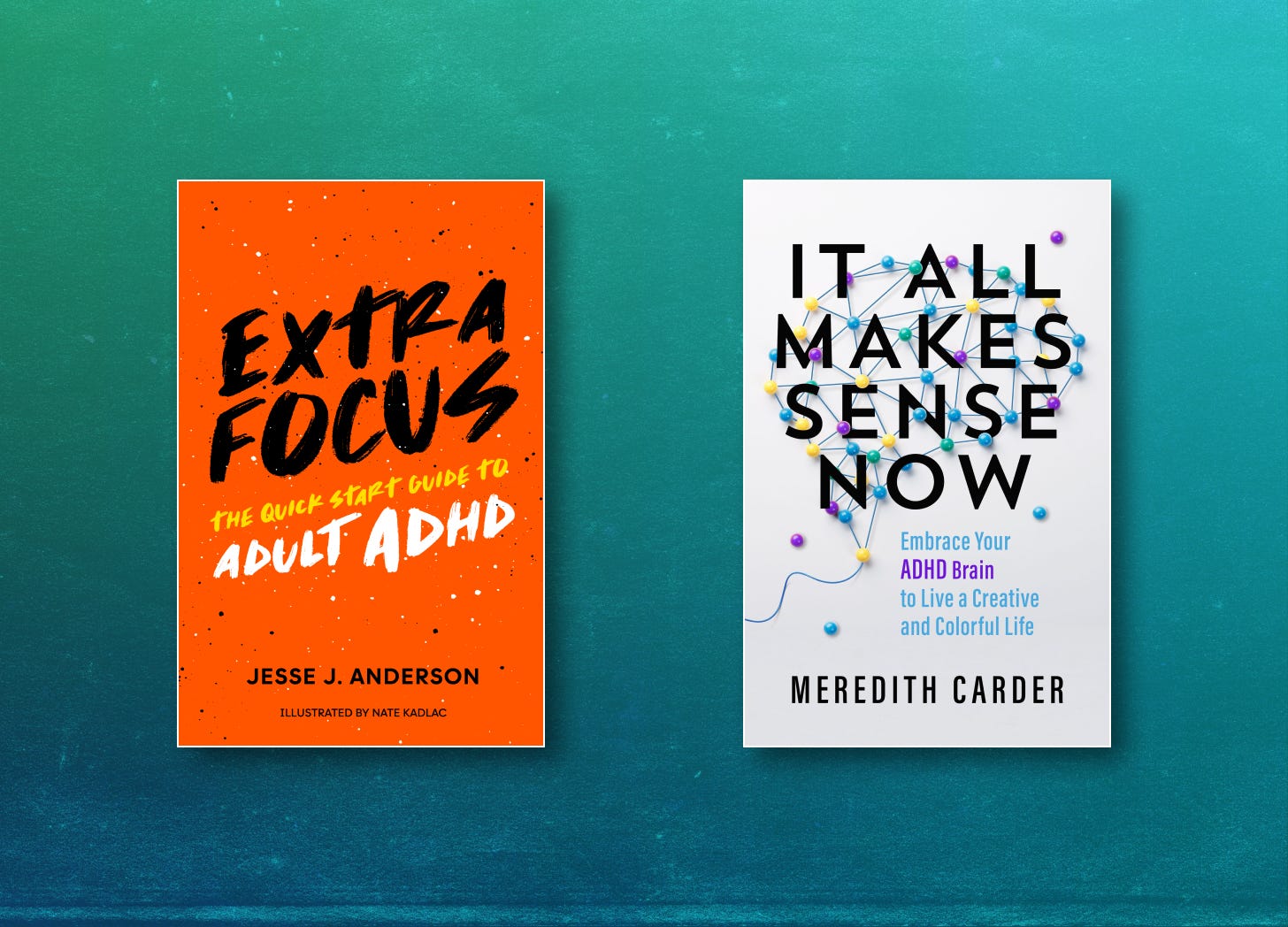 Extra Focus: The Quick Start Guide to Adult ADHD & It All Makes Sense Now: Embrace Your ADHD Brain to Live a Creative and Colorful Life