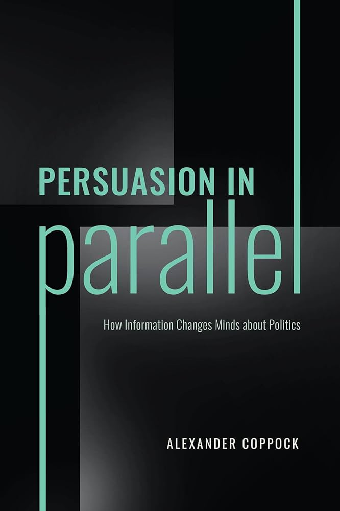 Persuasion in Parallel: How Information Changes Minds about Politics  (Chicago Studies in American Politics)