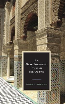 An Oral-Formulaic Study of the Qur'an by Andrew G. Bannister | Goodreads