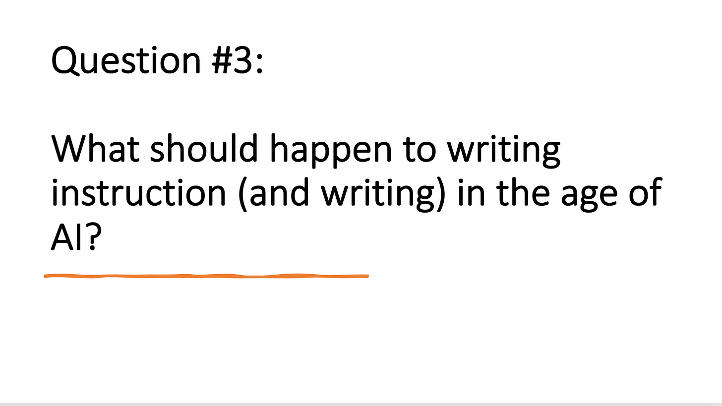 Slide with only text that says: What should happen to writing instruction (and writing) in the age of AI?