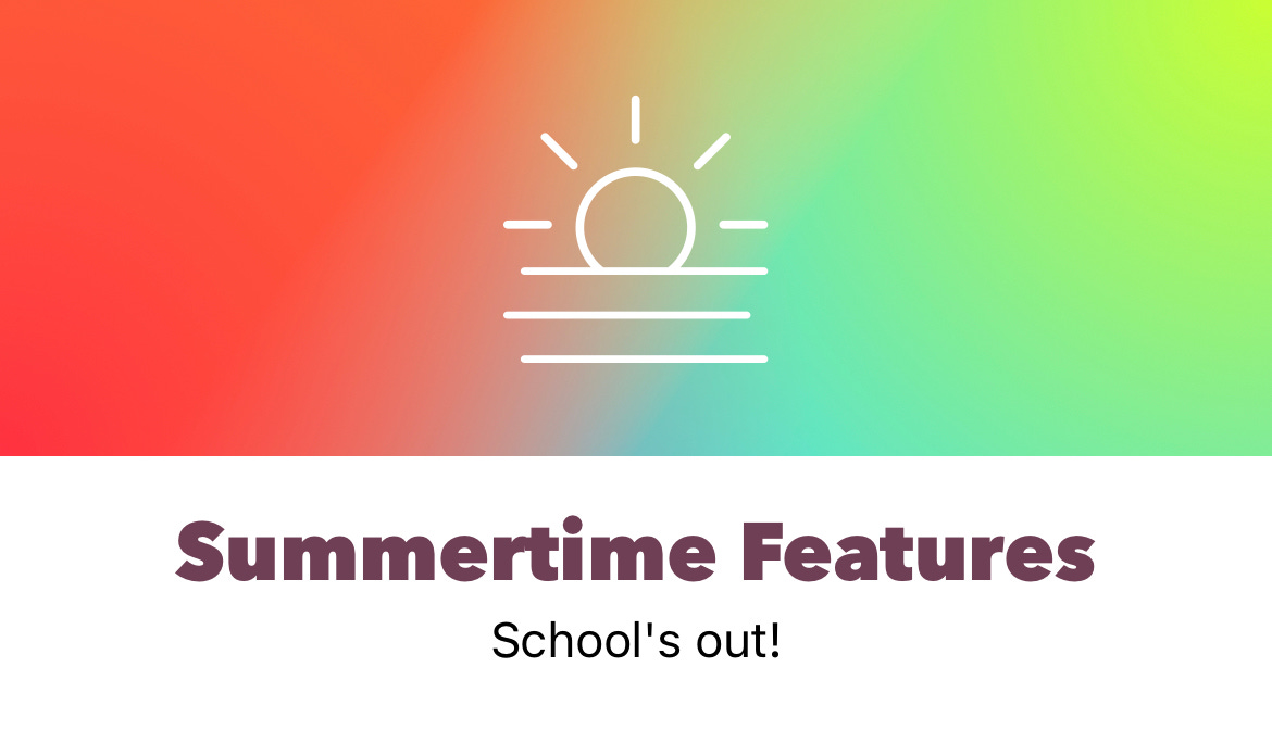 Summertime Features Caption: School's out!