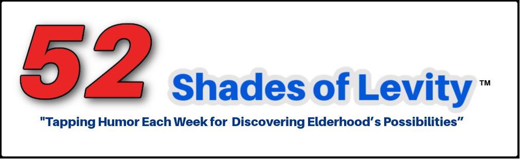 "52 Shades of Levity" with the slogan, "Tapping Humor Each Week for Discovering Elderhood's Possibilities"