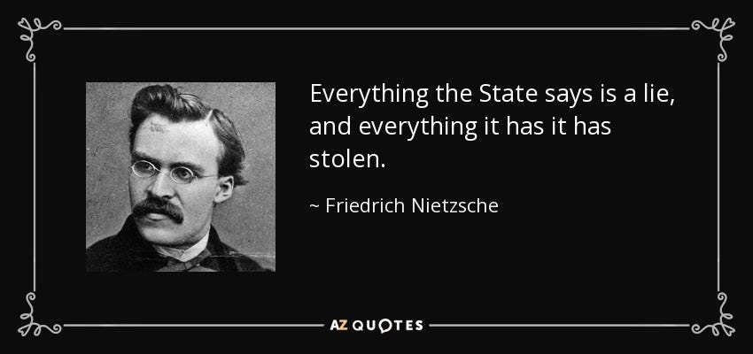 Friedrich Nietzsche quote: Everything the State says is a lie, and  everything it...