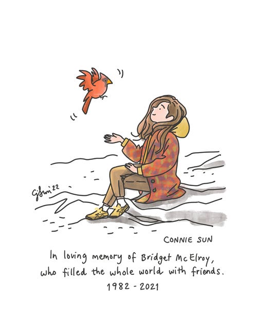 Remembrance: Girl With Cardinal Sketchbook drawing of a girl wearing bright colors in the woods, greeting a red cardinal. Caption reads: In loving memory of Bridget McElroy, who filled the whole world with friends, 1982-2021. Digital illustration by Connie Sun, cartoonconnie, 2022.