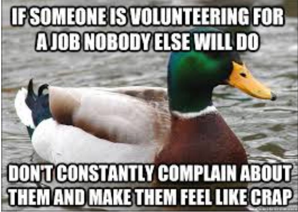 Duck with caption "if someone is volunteering for a job nobody else will do don't constantly complain about it and make them feel like crap"