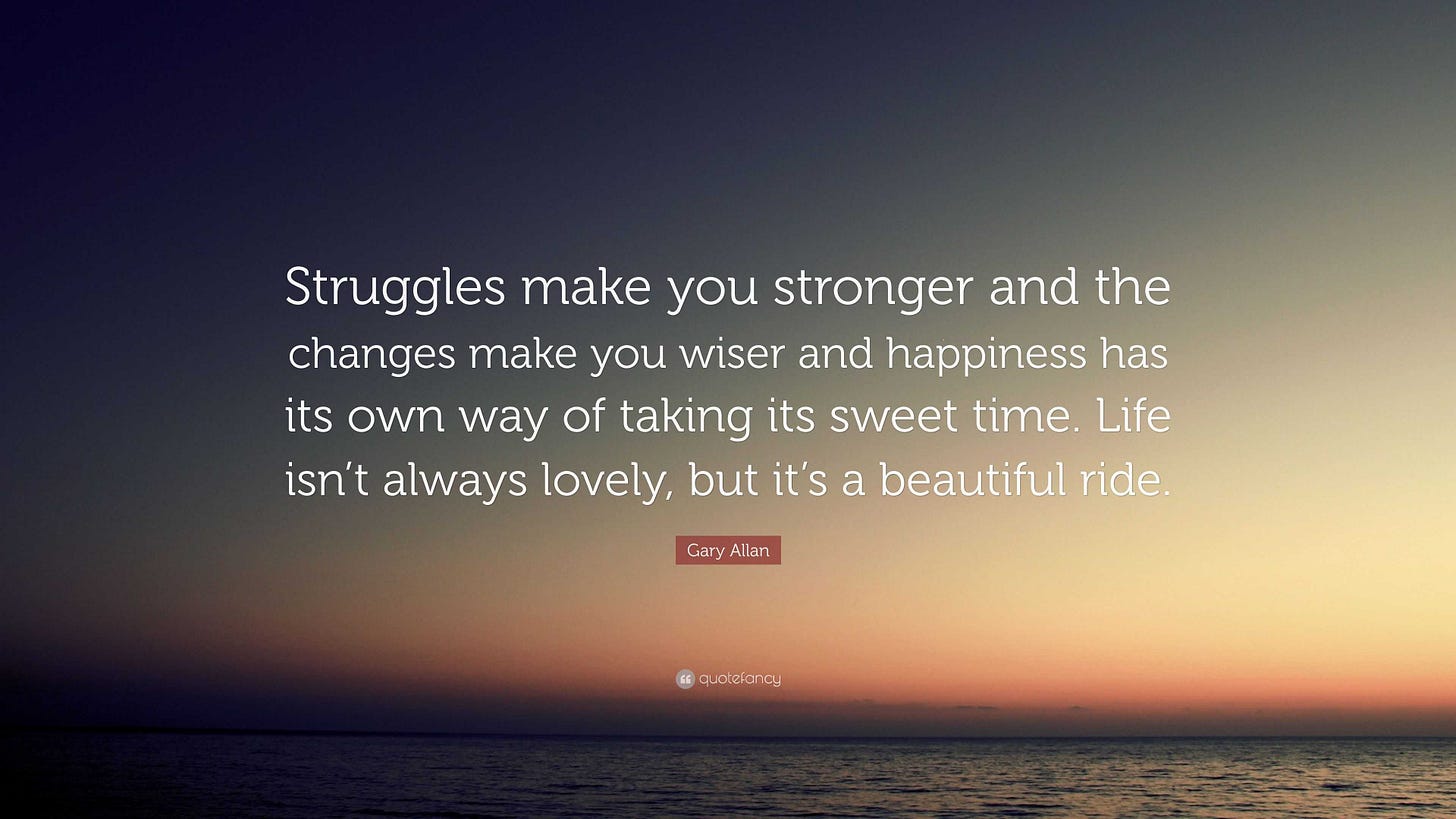 Gary Allan Quote: "Struggles make you stronger and the changes make you ...