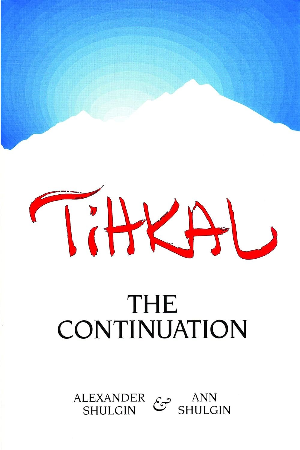Tihkal: The Continuation  de Ann Shulgin, Alexander Shulgin