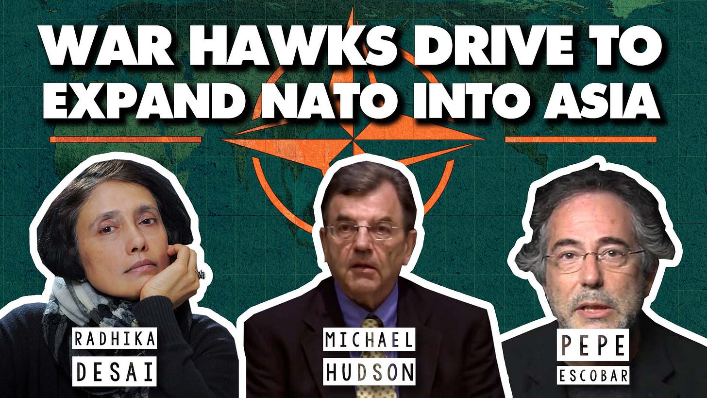 nato expand asia pepe escobar radhika desai michael hudson