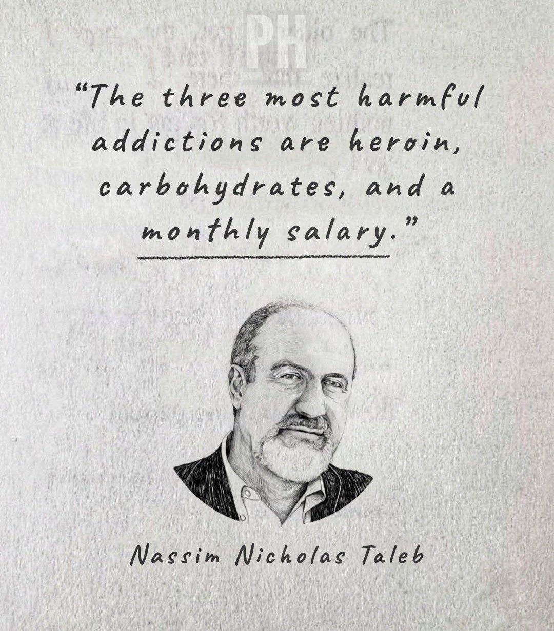 Premal Hathiwala on Twitter: "The three most harmful addictions are heroin,  carbohydrates and a monthly salary. - Nassim Nicholas Taleb #quote #harmful  #addiction #salary #think https://t.co/MFh0U73SS8" / Twitter