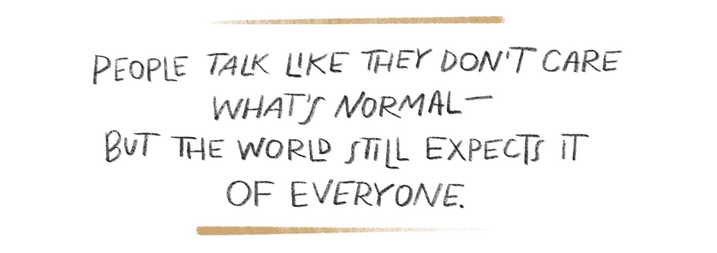 Handwritten pull quote that reads "people talk like they don't care what's normal--but the world still expects it of everyone.