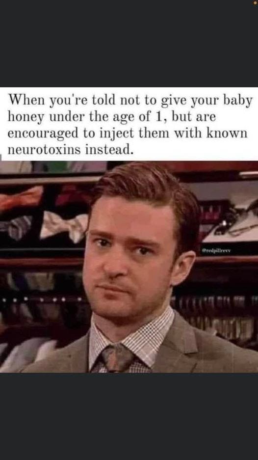 May be an image of 1 person, suit and text that says 'Û to give your When you're told not honey under the age of 1, but are encouraged to inject them with known neurotoxins instead.'