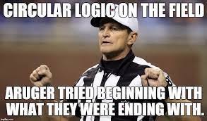 Wait. That whole penalty -- all of what he said -- is itself circular  logic. . .oh wait, that's an example, good call. . . - Imgflip