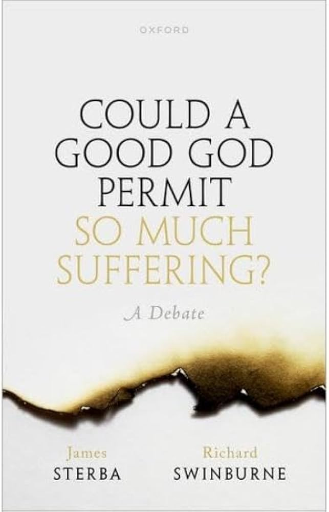 Could a Good God Permit So Much Suffering?: A Debate: Amazon.co.uk: Sterba,  James, Swinburne, Richard: 9780192848550: Books